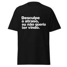 Camiseta Masculina Desculpe Pelo Atraso Camiseta Masculina Desculpe Pelo Atraso